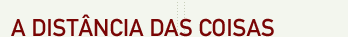 A Dist�ncia das Coisas